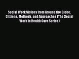 Social Work Visions from Around the Globe: Citizens Methods and Approaches (The Social Work