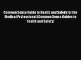 Common Sense Guide to Health and Safety for the Medical Professional (Common Sense Guides to