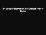 (PDF Download) The Ethics of What We Eat: Why Our Food Choices Matter PDF