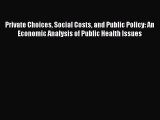 Private Choices Social Costs and Public Policy: An Economic Analysis of Public Health Issues