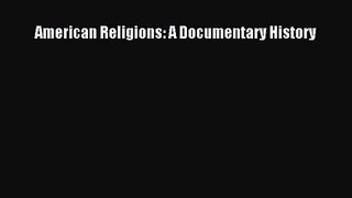 [PDF Download] American Religions: A Documentary History [PDF] Full Ebook