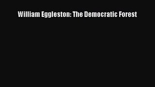 [PDF Download] William Eggleston: The Democratic Forest [Read] Online