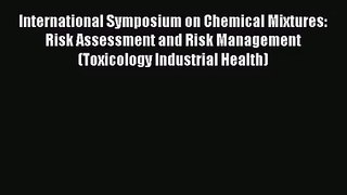 International Symposium on Chemical Mixtures: Risk Assessment and Risk Management (Toxicology