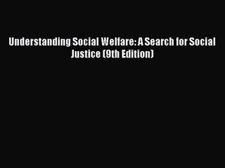 (PDF Download) Understanding Social Welfare: A Search for Social Justice (9th Edition) Read