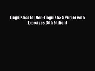 (PDF Download) Linguistics for Non-Linguists: A Primer with Exercises (5th Edition) Download