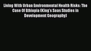 Living With Urban Environmental Health Risks: The Case Of Ethiopia (King's Soas Studies in
