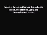 Impact of Hazardous Waste on Human Health (Hazard Health Effects Equity and Communications