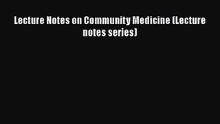 Lecture Notes on Community Medicine (Lecture notes series)  Free PDF