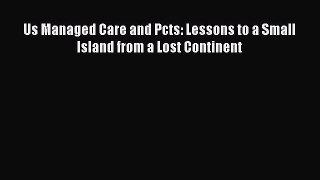 Us Managed Care and Pcts: Lessons to a Small Island from a Lost Continent  Free PDF