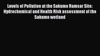 Levels of Pollution at the Sakumo Ramsar Site: Hydrochemical and Health Risk assessment of