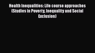 Health Inequalities: Life course approaches (Studies in Poverty Inequality and Social Exclusion)