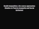 Health Inequalities: Life course approaches (Studies in Poverty Inequality and Social Exclusion)
