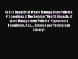 Health Impacts of Waste Management Policies: Proceedings of the Seminar 'Health Impacts of