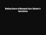 Making Sense of Managed Care Volume 3: Operationa  Free Books