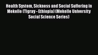 Health System Sickness and Social Suffering in Mekelle (Tigray - Ethiopia) (Mekelle University