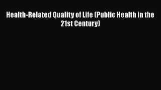 Health-Related Quality of Life (Public Health in the 21st Century) Read Online PDF