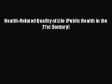 Health-Related Quality of Life (Public Health in the 21st Century) Read Online PDF