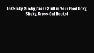 (PDF Download) Eek!: Icky Sticky Gross Stuff in Your Food (Icky Sticky Gross-Out Books) Download