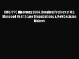 HMO/PPO Directory 2004: Detailed Profiles of U.S. Managed Healthcare Organizations & Key Decision