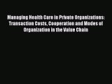 Managing Health Care in Private Organizations: Transaction Costs Cooperation and Modes of Organization