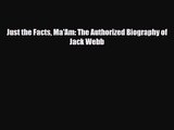 [PDF Download] Just the Facts Ma'am: The Authorized Biography of Jack Webb [Download] Full