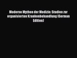 Moderne Mythen der Medizin: Studien zur organisierten Krankenbehandlung (German Edition) Free