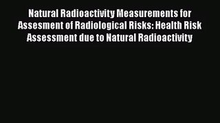 Natural Radioactivity Measurements for Assesment of Radiological Risks: Health Risk Assessment