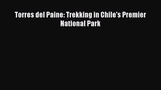 [PDF Download] Torres del Paine: Trekking in Chile's Premier National Park [PDF] Online