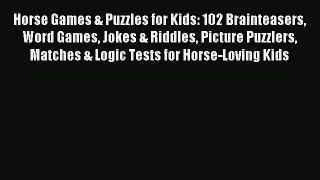 (PDF Download) Horse Games & Puzzles for Kids: 102 Brainteasers Word Games Jokes & Riddles