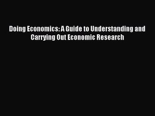 (PDF Download) Doing Economics: A Guide to Understanding and Carrying Out Economic Research