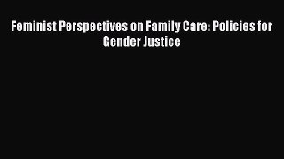 Feminist Perspectives on Family Care: Policies for Gender Justice  Read Online Book