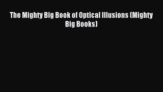 (PDF Download) The Mighty Big Book of Optical Illusions (Mighty Big Books) PDF
