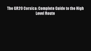 [PDF Download] The GR20 Corsica: Complete Guide to the High Level Route [PDF] Full Ebook