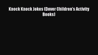 (PDF Download) Knock Knock Jokes (Dover Children's Activity Books) PDF