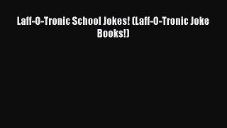 (PDF Download) Laff-O-Tronic School Jokes! (Laff-O-Tronic Joke Books!) Read Online