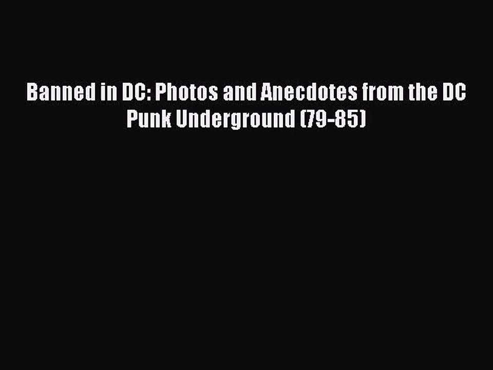 [PDF Download] Banned in DC: Photos and Anecdotes from the DC Punk Underground (79-85) [Download]