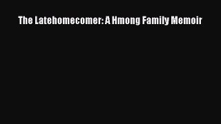 (PDF Download) The Latehomecomer: A Hmong Family Memoir Download