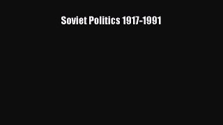 (PDF Download) Soviet Politics 1917-1991 PDF