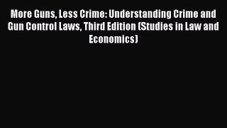 (PDF Download) More Guns Less Crime: Understanding Crime and Gun Control Laws Third Edition