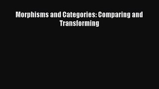 PDF Download Morphisms and Categories: Comparing and Transforming Download Online