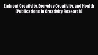 PDF Download Eminent Creativity Everyday Creativity and Health (Publications in Creativity