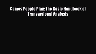 PDF Download Games People Play: The Basic Handbook of Transactional Analysis Download Full