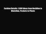 [PDF Download] Fashion Details: 1000 Ideas from Neckline to Waistline Pockets to Pleats [Download]