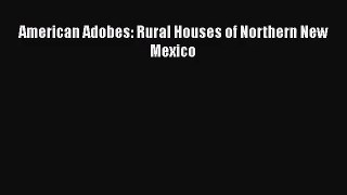 [PDF Download] American Adobes: Rural Houses of Northern New Mexico [Read] Full Ebook