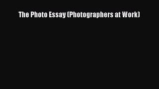 [PDF Download] The Photo Essay (Photographers at Work) [Download] Full Ebook