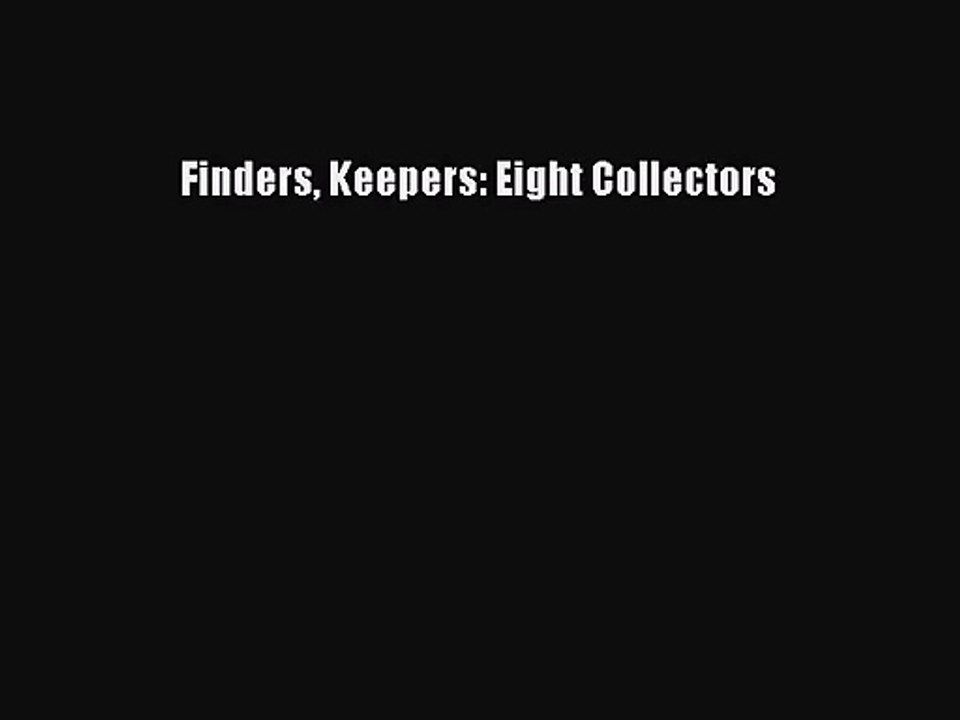 [PDF Download] Finders Keepers: Eight Collectors [Download] Online