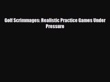 [PDF Download] Golf Scrimmages: Realistic Practice Games Under Pressure [Read] Full Ebook