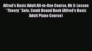 (PDF Download) Alfred's Basic Adult All-in-One Course Bk 3: Lesson * Theory * Solo Comb Bound