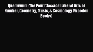 (PDF Download) Quadrivium: The Four Classical Liberal Arts of Number Geometry Music & Cosmology