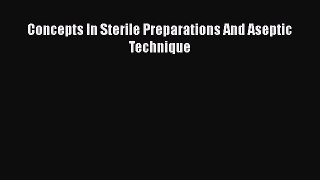 Concepts In Sterile Preparations And Aseptic Technique  Free Books
